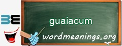 WordMeaning blackboard for guaiacum